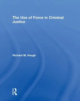 Hough | The Use of Force in Criminal Justice | Buch | 978-1-138-22143-7 | www.sack.de