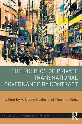 Cutler / Dietz | The Politics of Private Transnational Governance by Contract | Buch | 978-1-138-22175-8 | sack.de