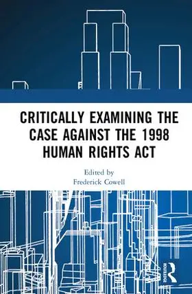 Cowell |  Critically Examining the Case Against the 1998 Human Rights Act | Buch |  Sack Fachmedien