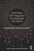 Clarke / Nicholls |  Third Wave CBT Integration for Individuals and Teams | Buch |  Sack Fachmedien