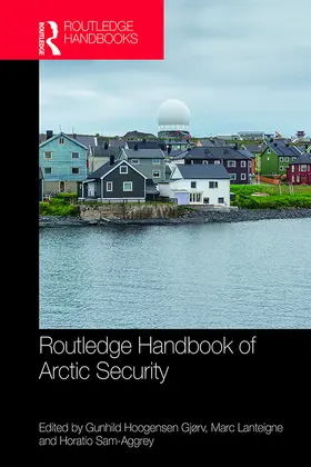 Hoogensen Gjørv / Lanteigne / Sam-Aggrey |  Routledge Handbook of Arctic Security | Buch |  Sack Fachmedien