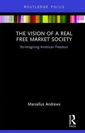 Andrews | The Vision of a Real Free Market Society | Buch | 978-1-138-22897-9 | sack.de
