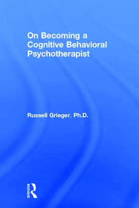 Grieger |  On Becoming a Cognitive Behavioral Psychotherapist | Buch |  Sack Fachmedien
