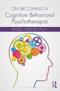 Grieger |  On Becoming a Cognitive Behavioral Psychotherapist | Buch |  Sack Fachmedien