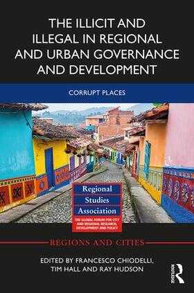 Chiodelli / Hall / Hudson |  The Illicit and Illegal in Regional and Urban Governance and Development | Buch |  Sack Fachmedien