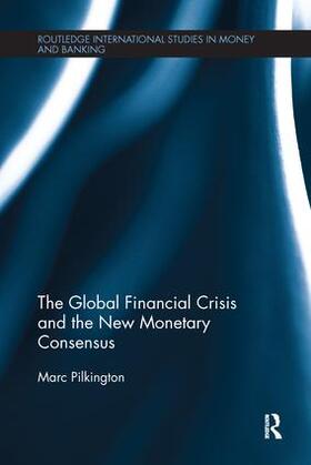 Pilkington | The Global Financial Crisis and the New Monetary Consensus | Buch | 978-1-138-23129-0 | sack.de