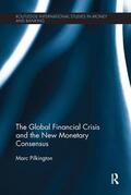 Pilkington |  The Global Financial Crisis and the New Monetary Consensus | Buch |  Sack Fachmedien