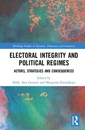Garnett / Zavadskaya |  Electoral Integrity and Political Regimes: Actors, Strategies and Consequences | Buch |  Sack Fachmedien