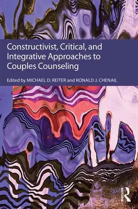 Reiter / Chenail | Constructivist, Critical, And Integrative Approaches To Couples Counseling | Buch | 978-1-138-23398-0 | www.sack.de