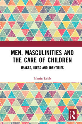Robb |  Men, Masculinities and the Care of Children | Buch |  Sack Fachmedien