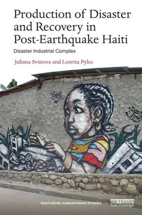 Svistova / Pyles | Production of Disaster and Recovery in Post-Earthquake Haiti | Buch | 978-1-138-23493-2 | sack.de