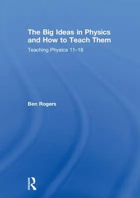 Rogers | The Big Ideas in Physics and How to Teach Them | Buch | 978-1-138-23507-6 | www.sack.de
