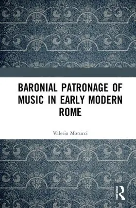 Morucci |  Baronial Patronage of Music in Early Modern Rome | Buch |  Sack Fachmedien
