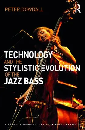 Dowdall | Technology and the Stylistic Evolution of the Jazz Bass | Buch | 978-1-138-23656-1 | www.sack.de