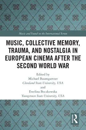 Baumgartner / Boczkowska |  Music, Collective Memory, Trauma, and Nostalgia in European Cinema after the Second World War | Buch |  Sack Fachmedien