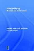 Jukes / McDonald / Starkey |  Understanding Broadcast Journalism | Buch |  Sack Fachmedien