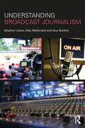 Jukes / McDonald / Starkey |  Understanding Broadcast Journalism | Buch |  Sack Fachmedien