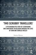 Watson |  'Two Scrubby Travellers' a Psychoanalytic View of Flourishing and Constraint in Religion Through the Lives of John and Charles Wesley | Buch |  Sack Fachmedien