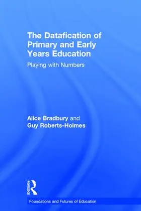 Bradbury / Roberts-Holmes |  The Datafication of Primary and Early Years Education | Buch |  Sack Fachmedien