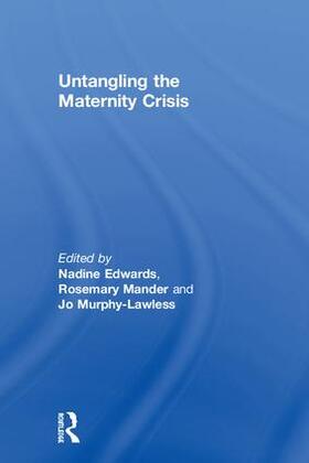 Edwards / Mander / Murphy-Lawless | Untangling the Maternity Crisis | Buch | 978-1-138-24420-7 | sack.de