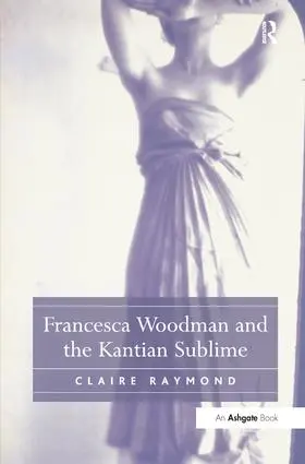 Raymond |  Francesca Woodman and the Kantian Sublime | Buch |  Sack Fachmedien
