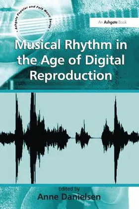 Danielsen |  Musical Rhythm in the Age of Digital Reproduction | Buch |  Sack Fachmedien
