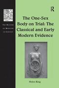 King |  The One-Sex Body on Trial: The Classical and Early Modern Evidence | Buch |  Sack Fachmedien