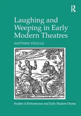 Steggle |  Laughing and Weeping in Early Modern Theatres | Buch |  Sack Fachmedien
