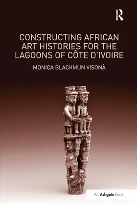 Visonà |  Constructing African Art Histories for the Lagoons of Côte d'Ivoire | Buch |  Sack Fachmedien