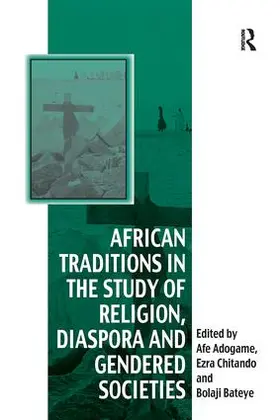 Chitando / Adogame |  African Traditions in the Study of Religion, Diaspora and Gendered Societies | Buch |  Sack Fachmedien