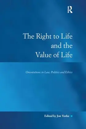 Yorke |  The Right to Life and the Value of Life | Buch |  Sack Fachmedien