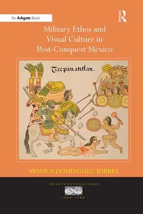 Torres |  Military Ethos and Visual Culture in Post-Conquest Mexico | Buch |  Sack Fachmedien