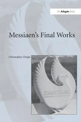 Dingle |  Messiaen's Final Works | Buch |  Sack Fachmedien