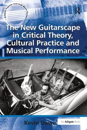 Dawe |  The New Guitarscape in Critical Theory, Cultural Practice and Musical Performance | Buch |  Sack Fachmedien