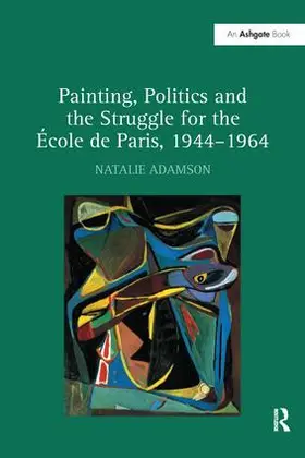 Adamson |  Painting, Politics and the Struggle for the École de Paris, 1944-1964 | Buch |  Sack Fachmedien