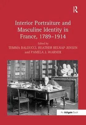 Balducci / Jensen / Warner |  Interior Portraiture and Masculine Identity in France, 1789-1914 | Buch |  Sack Fachmedien