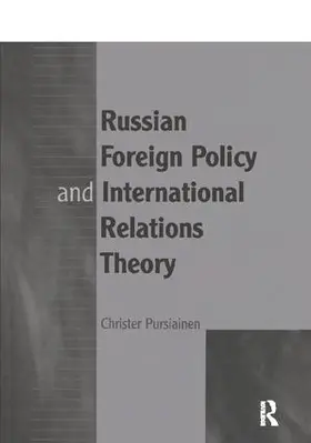 Pursiainen |  Russian Foreign Policy and International Relations Theory | Buch |  Sack Fachmedien