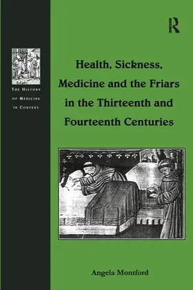Montford |  Health, Sickness, Medicine and the Friars in the Thirteenth and Fourteenth Centuries | Buch |  Sack Fachmedien