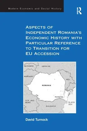 Turnock |  Aspects of Independent Romania's Economic History with Particular Reference to Transition for EU Accession | Buch |  Sack Fachmedien