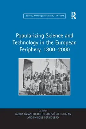 Papanelopoulou / Nieto-Galan |  Popularizing Science and Technology in the European Periphery, 1800-2000 | Buch |  Sack Fachmedien