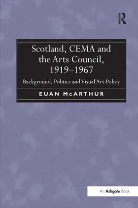 McArthur |  Scotland, CEMA and the Arts Council, 1919-1967 | Buch |  Sack Fachmedien