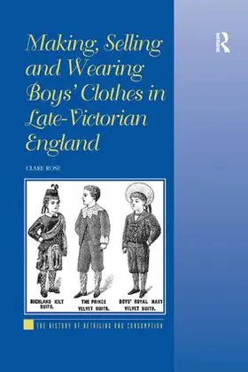 Rose |  Making, Selling and Wearing Boys' Clothes in Late-Victorian England | Buch |  Sack Fachmedien