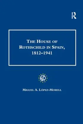 López-Morell |  The House of Rothschild in Spain, 1812-1941 | Buch |  Sack Fachmedien