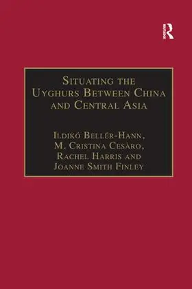 Bellér-Hann / Cesàro / Finley |  Situating the Uyghurs Between China and Central Asia | Buch |  Sack Fachmedien