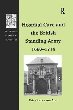 Arni |  Hospital Care and the British Standing Army, 1660-1714 | Buch |  Sack Fachmedien