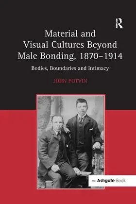 Potvin |  Material and Visual Cultures Beyond Male Bonding, 1870-1914 | Buch |  Sack Fachmedien