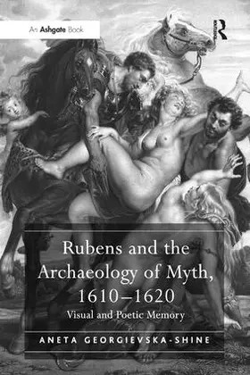 Georgievska-Shine |  Rubens and the Archaeology of Myth, 1610-1620 | Buch |  Sack Fachmedien