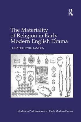Williamson | Materiality of Religion in Early Modern English Drama | Buch | 978-1-138-26602-5 | sack.de