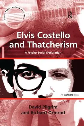 Pilgrim / Ormrod |  Elvis Costello and Thatcherism | Buch |  Sack Fachmedien