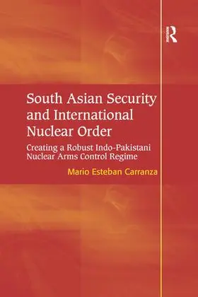 Carranza |  South Asian Security and International Nuclear Order | Buch |  Sack Fachmedien
